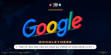 [𝐘𝐄𝐂 𝐒𝐇𝐀𝐑𝐈𝐍𝐆] GOOGLEYNESS: “TẤM VÉ” ĐƯA ỨNG VIÊN GIA NHẬP GÃ KHỔNG LỒ CÔNG NGHỆ LÀ GÌ?